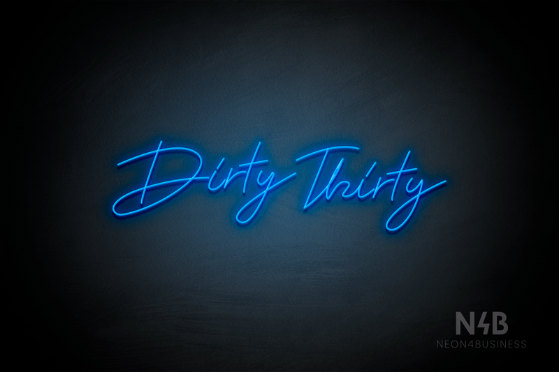 "Dirty Thirty" (Custom cursive font 1) - LED neon sign
