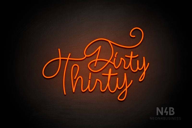 "Dirty Thirty" (Custom cursive font 3) - LED neon sign