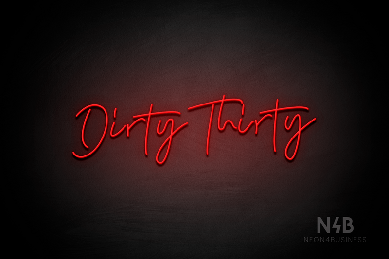 "Dirty Thirty" (Custom cursive font 2) - LED neon sign