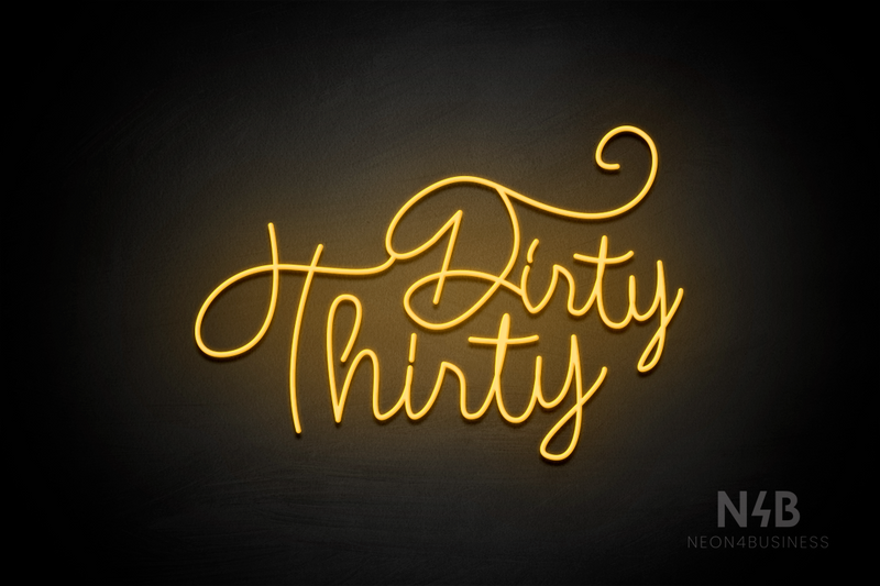 "Dirty Thirty" (Custom cursive font 3) - LED neon sign