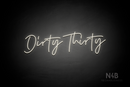 "Dirty Thirty" (Custom cursive font 2) - LED neon sign