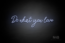 "Do what you love" (Flowers font) - LED neon sign