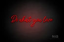 "Do what you love" (Flowers font) - LED neon sign