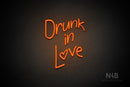 "Drunk in Love" (Avriella font) - LED neon sign