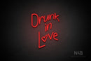 "Drunk in Love" (Avriella font) - LED neon sign