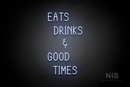 "EATS DRINKS AND GOOD TIMES" (Cherry font) - LED neon sign