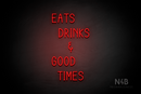 "EATS DRINKS AND GOOD TIMES" (Cherry font) - LED neon sign