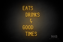 "EATS DRINKS AND GOOD TIMES" (Cherry font) - LED neon sign