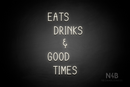 "EATS DRINKS AND GOOD TIMES" (Cherry font) - LED neon sign