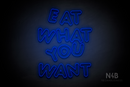 "EAT WHAT YOU WANT" (Jewel Inu font) - LED neon sign