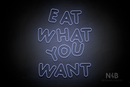 "EAT WHAT YOU WANT" (Jewel Inu font) - LED neon sign