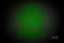 "EAT WHAT YOU WANT" (Jewel Inu font) - LED neon sign