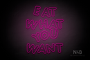 "EAT WHAT YOU WANT" (Jewel Inu font) - LED neon sign