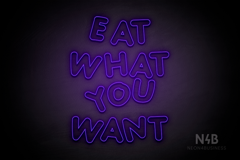 "EAT WHAT YOU WANT" (Jewel Inu font) - LED neon sign