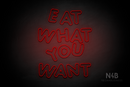 "EAT WHAT YOU WANT" (Jewel Inu font) - LED neon sign