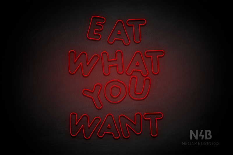 "EAT WHAT YOU WANT" (Jewel Inu font) - LED neon sign