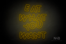 "EAT WHAT YOU WANT" (Jewel Inu font) - LED neon sign