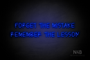 "FORGET THE MISTAKE REMEMBER THE LESSON" (Callie Regular font) - LED neon sign