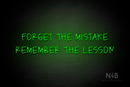 "FORGET THE MISTAKE REMEMBER THE LESSON" (Callie Regular font) - LED neon sign
