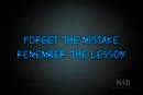 "FORGET THE MISTAKE REMEMBER THE LESSON" (Callie Regular font) - LED neon sign
