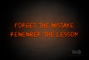"FORGET THE MISTAKE REMEMBER THE LESSON" (Callie Regular font) - LED neon sign