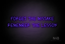 "FORGET THE MISTAKE REMEMBER THE LESSON" (Callie Regular font) - LED neon sign