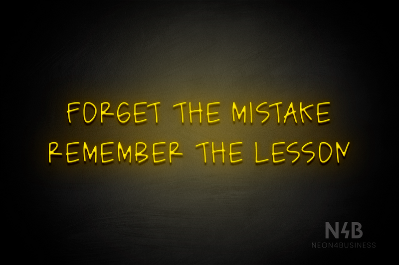 "FORGET THE MISTAKE REMEMBER THE LESSON" (Callie Regular font) - LED neon sign