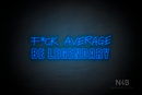"F*CK AVERAGE BE LEGENDARY" (Custom - Control Variable Concept font) - LED neon sign