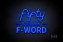 "fifty Is the new F-WORD" (LifeStyle font, Arial font, Enjoy font) - LED neon sign