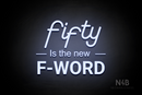 "fifty Is the new F-WORD" (LifeStyle font, Arial font, Enjoy font) - LED neon sign