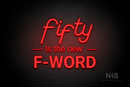 "fifty Is the new F-WORD" (LifeStyle font, Arial font, Enjoy font) - LED neon sign