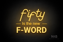 "fifty Is the new F-WORD" (LifeStyle font, Arial font, Enjoy font) - LED neon sign