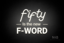 "fifty Is the new F-WORD" (LifeStyle font, Arial font, Enjoy font) - LED neon sign