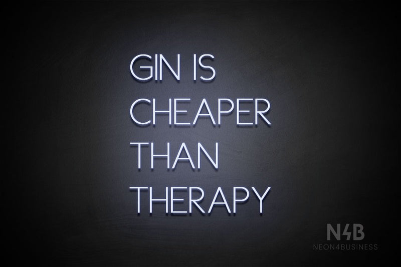 "GIN IS CHEAPER THAN THERAPY" (Create font) - LED neon sign
