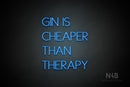 "GIN IS CHEAPER THAN THERAPY" (Create font) - LED neon sign