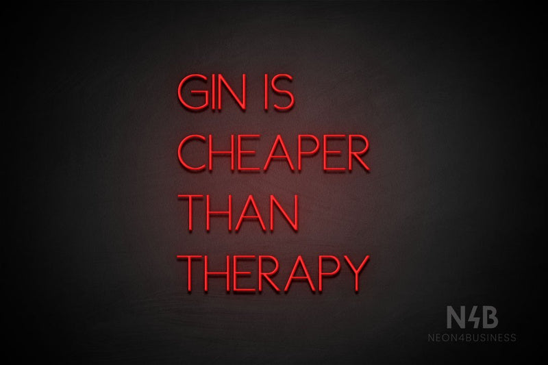 "GIN IS CHEAPER THAN THERAPY" (Create font) - LED neon sign