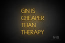 "GIN IS CHEAPER THAN THERAPY" (Create font) - LED neon sign