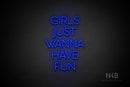 "GIRLS JUST WANNA HAVE FUN" (Sunny Day font) - LED neon sign