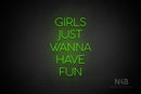 "GIRLS JUST WANNA HAVE FUN" (Sunny Day font) - LED neon sign