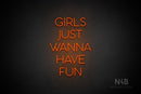 "GIRLS JUST WANNA HAVE FUN" (Sunny Day font) - LED neon sign