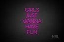 "GIRLS JUST WANNA HAVE FUN" (Sunny Day font) - LED neon sign