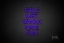 "GIRLS JUST WANNA HAVE FUN" (Sunny Day font) - LED neon sign