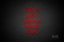 "GIRLS JUST WANNA HAVE FUN" (Sunny Day font) - LED neon sign