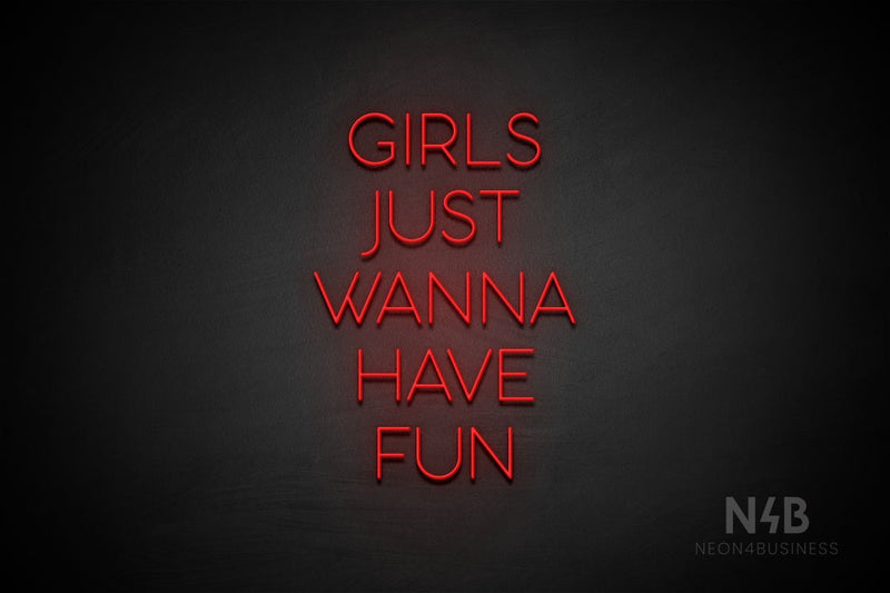 "GIRLS JUST WANNA HAVE FUN" (Sunny Day font) - LED neon sign