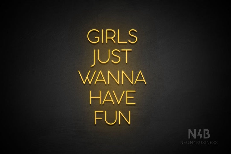 "GIRLS JUST WANNA HAVE FUN" (Sunny Day font) - LED neon sign