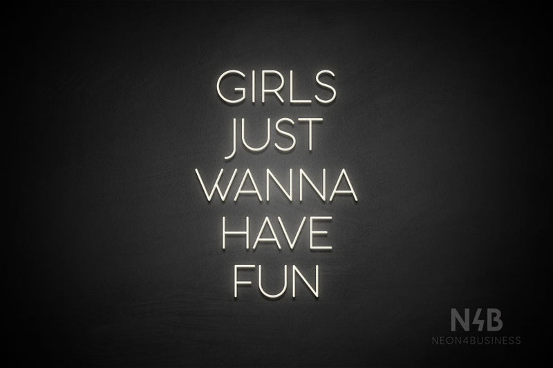 "GIRLS JUST WANNA HAVE FUN" (Sunny Day font) - LED neon sign