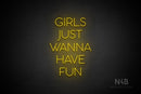 "GIRLS JUST WANNA HAVE FUN" (Sunny Day font) - LED neon sign