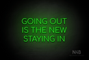 "GOING OUT IS THE NEW STAYING IN" (Cooper font) - LED neon sign