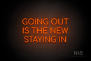 "GOING OUT IS THE NEW STAYING IN" (Cooper font) - LED neon sign