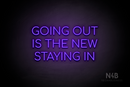 "GOING OUT IS THE NEW STAYING IN" (Cooper font) - LED neon sign